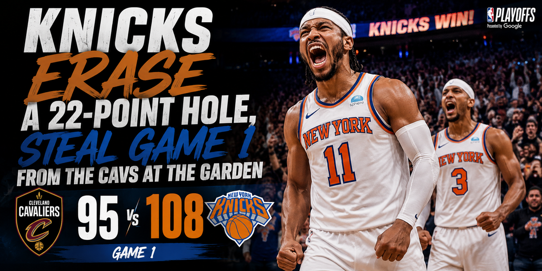 Knicks Erase a 22-Point Hole, Steal Game 1 From the Cavs at the Garden